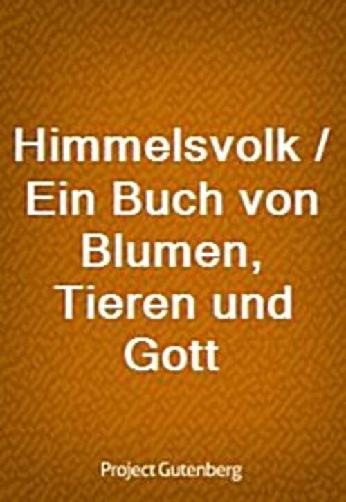 Himmelsvolk / Ein Buch von Blumen, Tieren und Gott