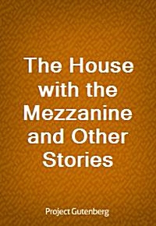 The House with the Mezzanine and Other Stories