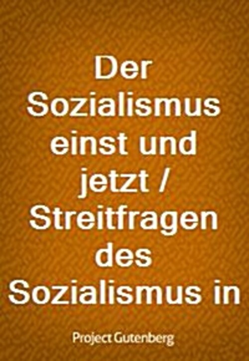 Der Sozialismus einst und jetzt / Streitfragen des Sozialismus in Vergangenheit und Gegenwart