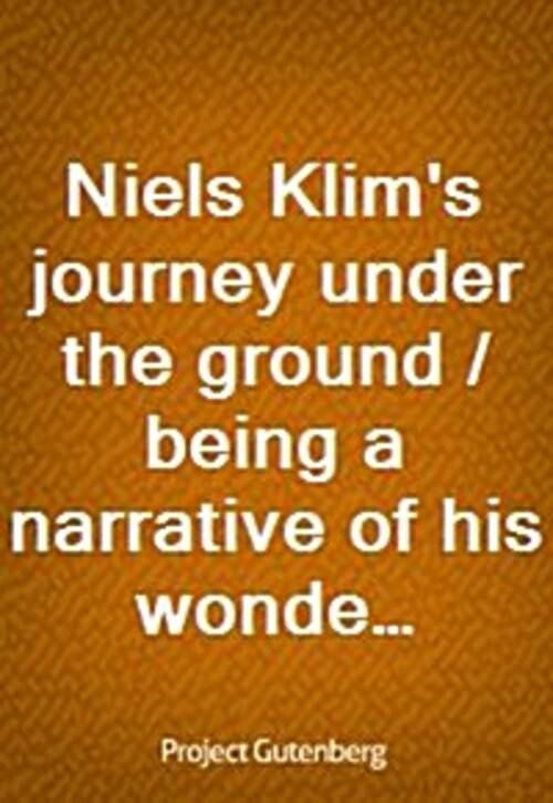 Niels Klims journey under the ground / being a narrative of his wonderful descent to the subterranean lands