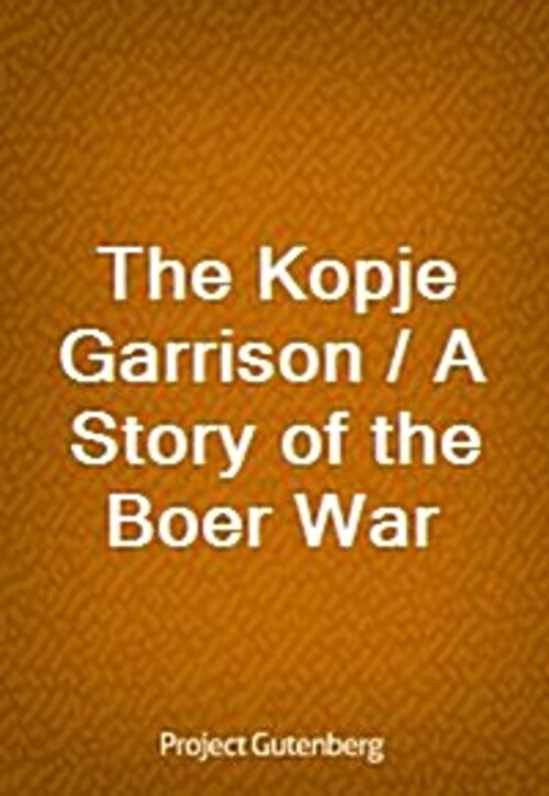 The Kopje Garrison / A Story of the Boer War