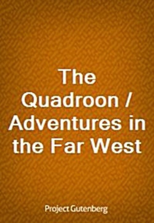 The Quadroon / Adventures in the Far West