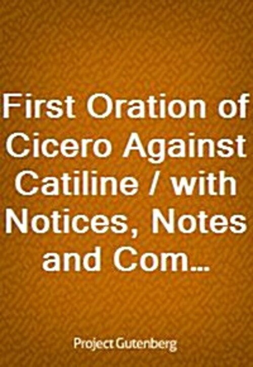 First Oration of Cicero Against Catiline / with Notices, Notes and Complete Vocabulary