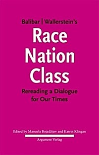 Balibar Wallersteins ≫Race, Nation, Class≪: Rereading a Dialogue for Our Times (Paperback)