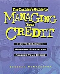 The Insiders Guide to Managing Your Credit (Paperback, Subsequent)