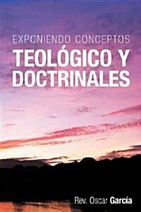 Exponiendo Conceptos Teologico y Doctrinales (Paperback)