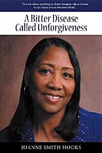 A Bitter Disease Called Unforgiveness (Paperback)