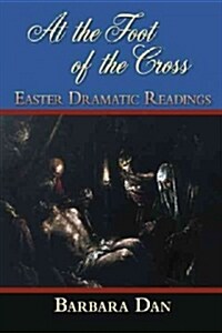 At the Foot of the Cross: Easter Dramatic Readings (Paperback)