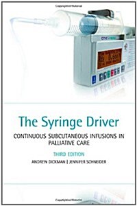 The Syringe Driver : Continuous Subcutaneous Infusions in Palliative Care (Paperback, 3 Rev ed)