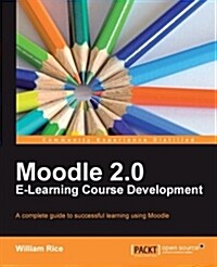 Moodle 2.0 E-Learning Course Development (Paperback)