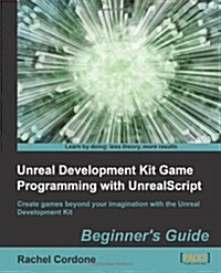 Unreal Development Kit Game Programming with UnrealScript: Beginners Guide (Paperback)