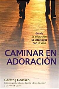 Caminar En Adoracion: Donde La Adoracion Se Intercepta Con La Vida (Paperback)