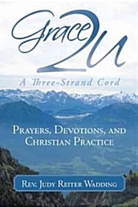 Grace2u a Three-Strand Cord: Prayers, Devotions, and Christian Practice (Paperback)