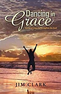 Dancing in Grace: Stories of Hope to Strengthen the Soul (Paperback)