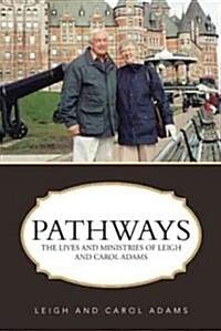 Pathways: The Lives and Ministries of Leigh and Carol Adams (Paperback)