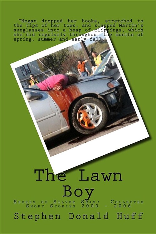 The Lawn Boy: Shores of Silver Seas: Collected Short Stories 2000 - 2006 (Paperback)