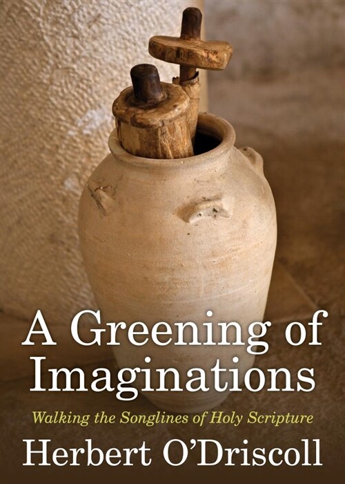A Greening of Imaginations: Walking the Songlines of Holy Scripture (Paperback)