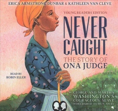 Never Caught, the Story of Ona Judge: George and Martha Washingtons Courageous Slave Who Dared to Run Away (Audio CD)