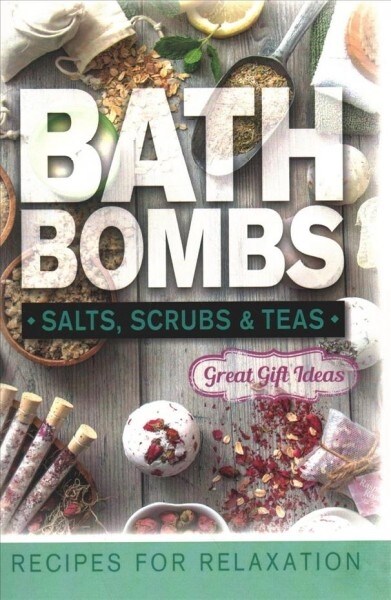 Bath Bombs, Salts, Scrubs & Teas (Paperback, Spiral)