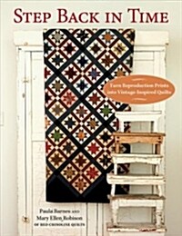 Step Back in Time: Turn Reproduction Prints Into Vintage-Inspired Quilts (Paperback)