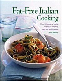Fat-Free Italian Cooking : Over 160 low-fat and no-fat recipes for tempting, tasty and healthy eating (Paperback)