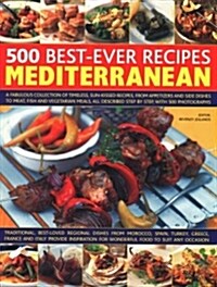 500 Best-Ever Recipes: Mediterranean : A fabulous collection of timeless, sun-kissed recipes, from appetizers and side dishes to meat, fish and vegeta (Paperback)