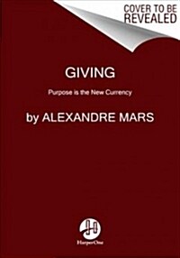 Giving: Purpose Is the New Currency (Hardcover)