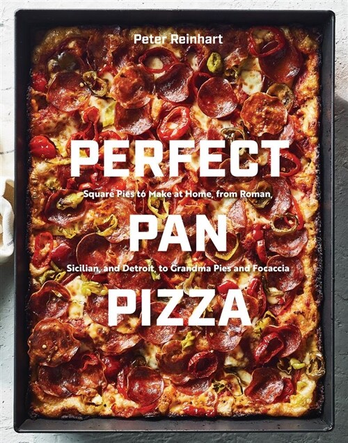 Perfect Pan Pizza: Square Pies to Make at Home, from Roman, Sicilian, and Detroit, to Grandma Pies and Focaccia [a Cookbook] (Hardcover)