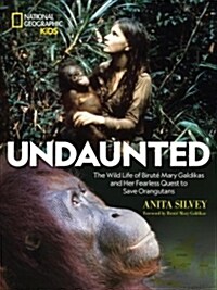 Undaunted: The Wild Life of Birut?Mary Galdikas and Her Fearless Quest to Save Orangutans (Hardcover)