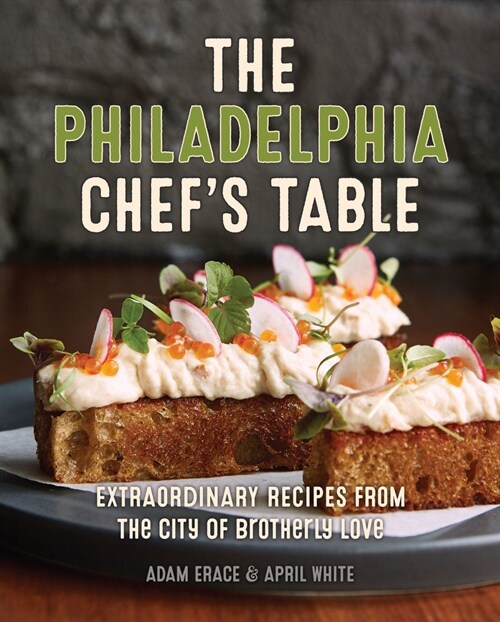 The Philadelphia Chefs Table: Extraordinary Recipes from the City of Brotherly Love (Hardcover, 2)