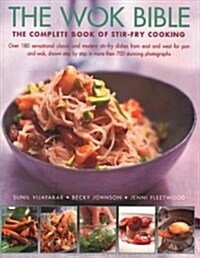 Wok Bible : The complete book of stir-fry cooking: over 180 sensational classic and modern stir-fry dishes from east and west for pan and wok, shown s (Paperback)