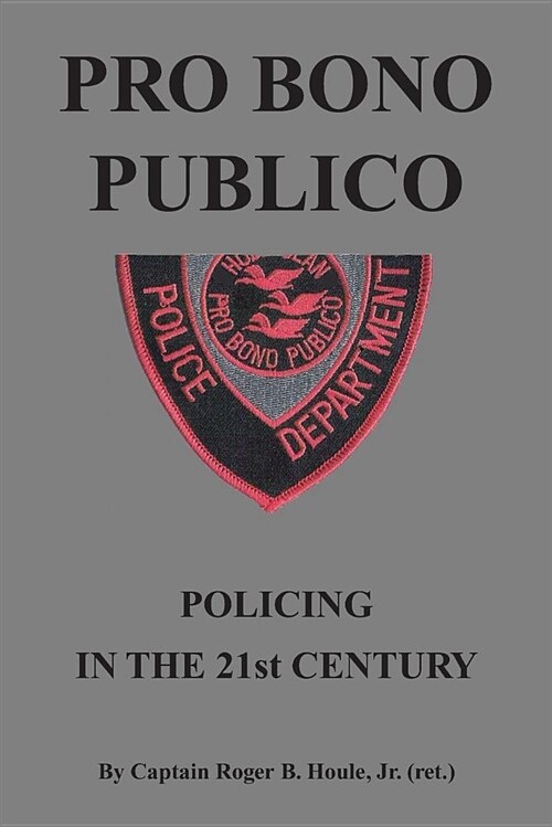 Pro Bono Publico: Policing in the 21st Century (Paperback)