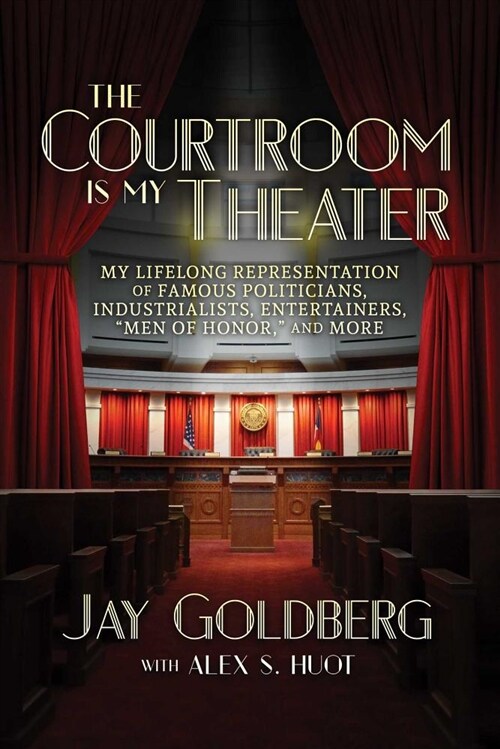 The Courtroom Is My Theater: My Lifelong Representation of Famous Politicians, Industrialists, Entertainers, Men of Honor, and More (Paperback)