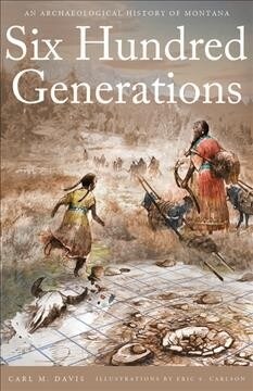 Six Hundred Generations: An Archaeological History of Montana (Paperback)