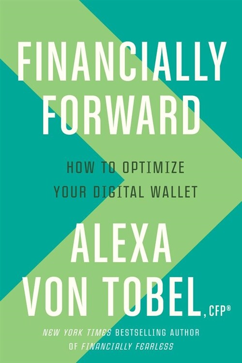 Financially Forward: How to Use Todays Digital Tools to Earn More, Save Better, and Spend Smarter (Hardcover)