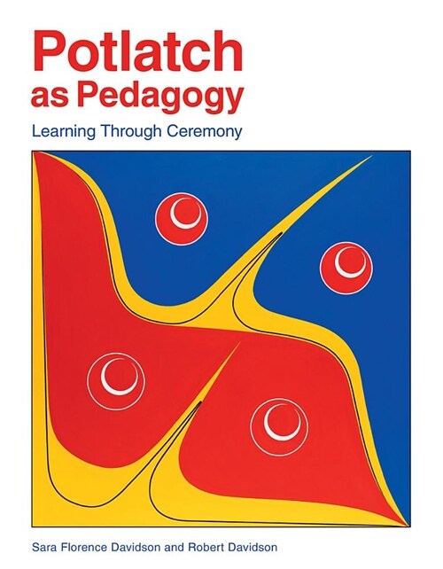 Potlatch as Pedagogy: Learning Through Ceremony (Paperback)