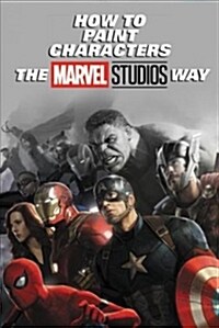 How to Paint Characters the Marvel Studios Way (Hardcover)