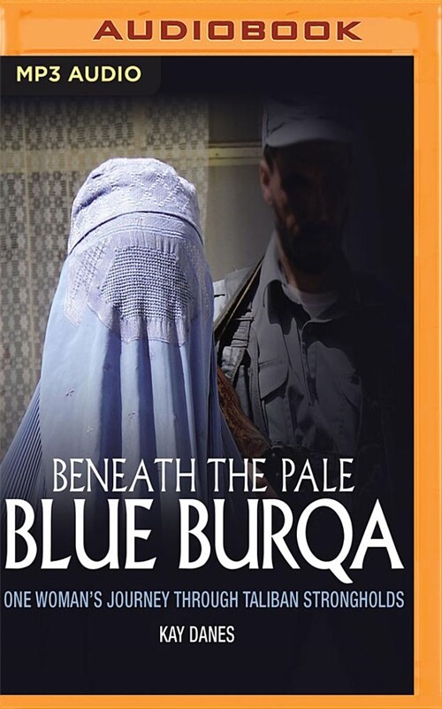 Beneath the Pale Blue Burqua: One Womans Journey Through Taliban Strongholds (MP3 CD)