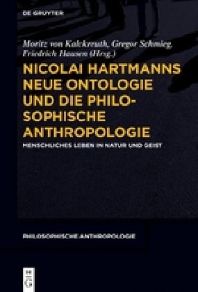 Nicolai Hartmanns Neue Ontologie Und Die Philosophische Anthropologie: Menschliches Leben in Natur Und Geist (Hardcover)