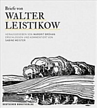 Walter Leistikow - Briefe Von 1889 Bis 1908: Erschlossen Und Kommentiert Von Sabine Meister. Mit Zwei Essays (Hardcover)