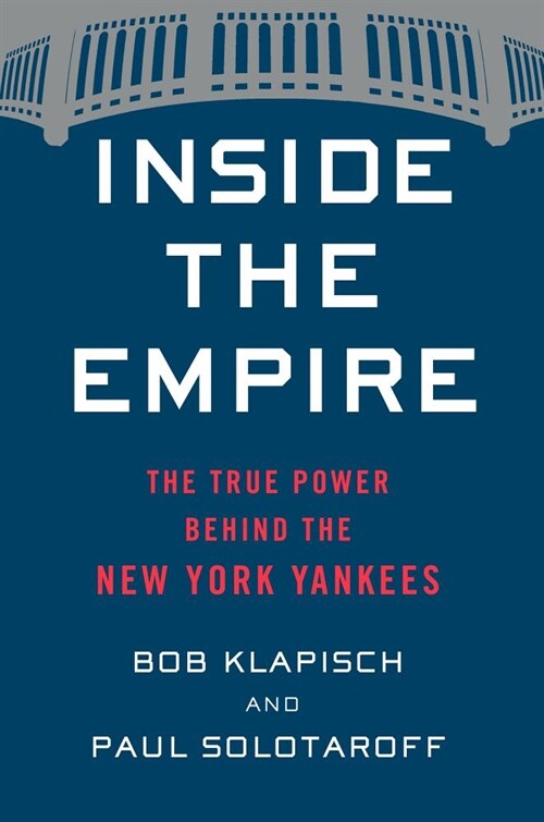 Inside the Empire: The True Power Behind the New York Yankees (Hardcover)