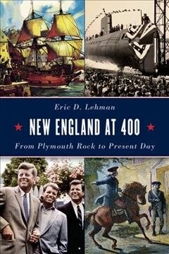 New England at 400: From Plymouth Rock to the Present Day (Hardcover)