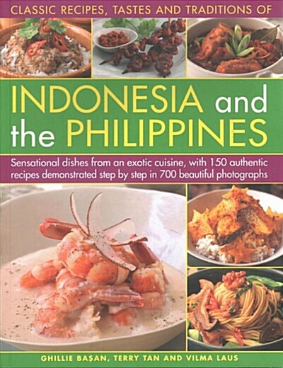 Indonesia and the Philippines, Classic Tastes and Traditions of : Sensational dishes from an exotic cuisine, with 150 authentic recipes demonstrated s (Paperback)
