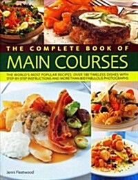 Main Courses, Complete Book of : A superb collection of 180 all-time favourite recipes with step-by-step instructions and 750 colour photographs (Paperback)