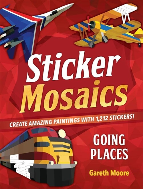 Sticker Mosaics: Going Places: Create Amazing Paintings with 1,774 Stickers! (Paperback)