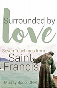 Surrounded by Love: Seven Teachings from St. Francis (Paperback)