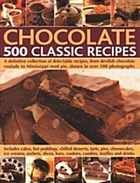 Chocolate: 500 Classic Recipes : A definitive collection of delectable recipes, from devilish chocolate roulade to Mississippi mud pie, shown in over  (Paperback)