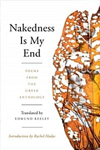Nakedness Is My End: Poems from the Greek Anthology (Paperback)