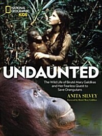 Undaunted: The Wild Life of Birut?Mary Galdikas and Her Fearless Quest to Save Orangutans (Library Binding)