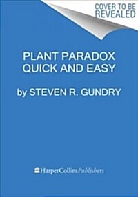 The Plant Paradox Quick and Easy: The 30-Day Plan to Lose Weight, Feel Great, and Live Lectin-Free (Paperback)